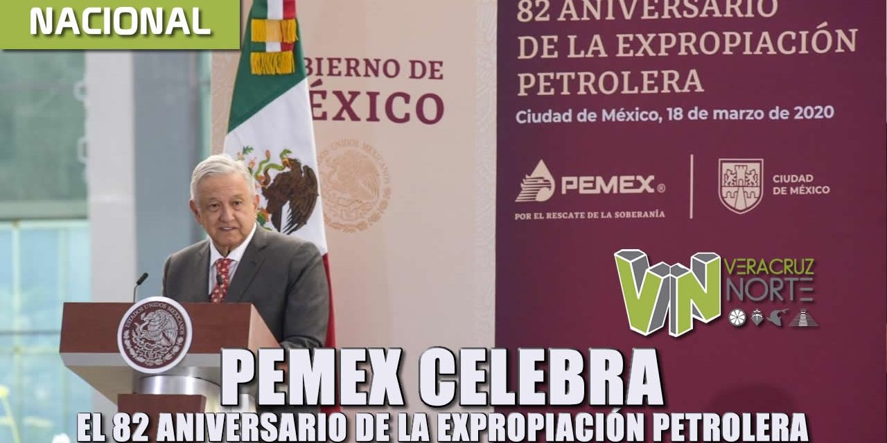 PEMEX celebra el 82 aniversario de la expropiación petrolera