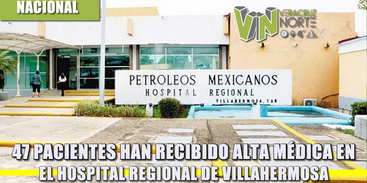 47 pacientes han recibido alta mÉdica en el hospital regional de villahermosa