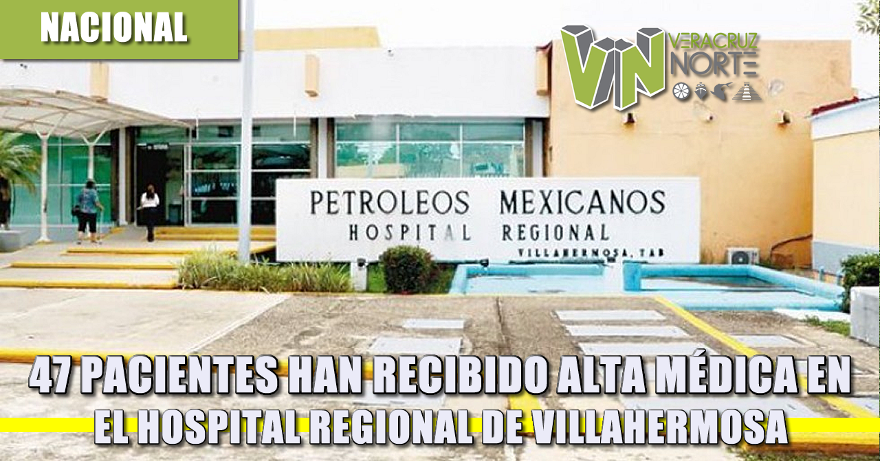 47 pacientes han recibido alta mÉdica en el hospital regional de villahermosa