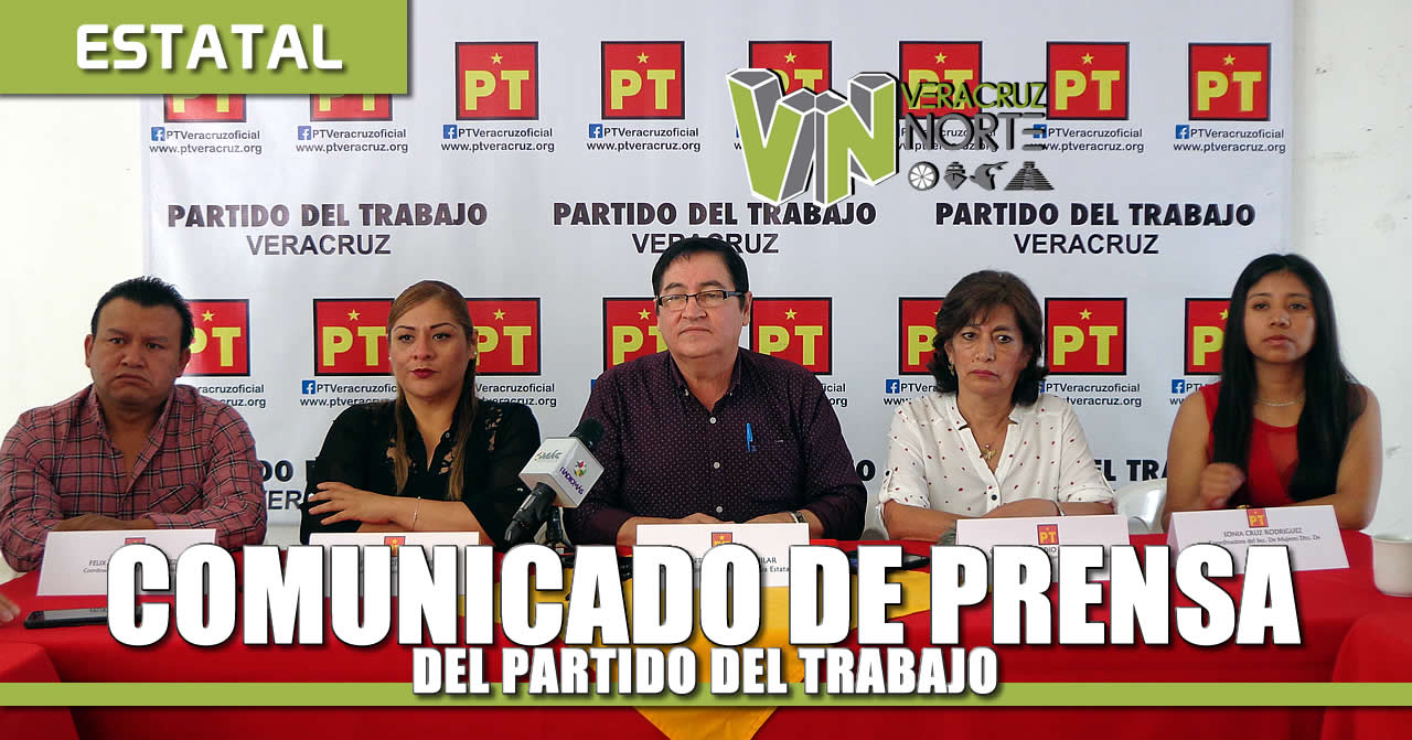 COMUNICADO DE PRENSA DEL COORDINADOR DE LA COMISIÓN EJECUTIVA VICENTE AGUILAR AGUILAR DEL PARTIDO DEL TRABAJO