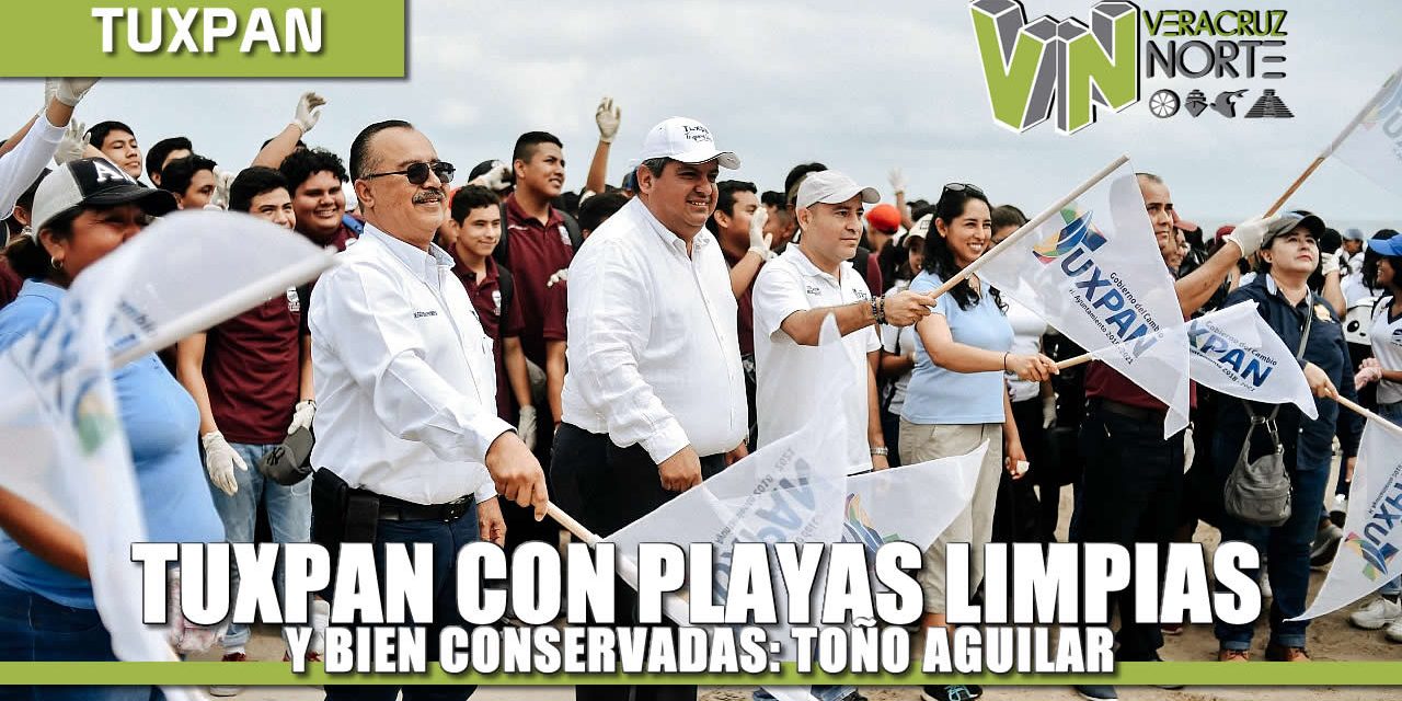 Tuxpan con Playas Limpias y Bien Conservadas: Toño Aguilar