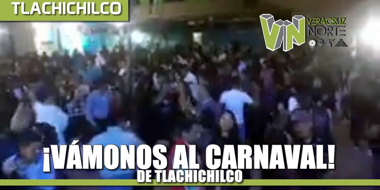 ¡VÁmonos al CARNAVAL de TLACHICHILCO!