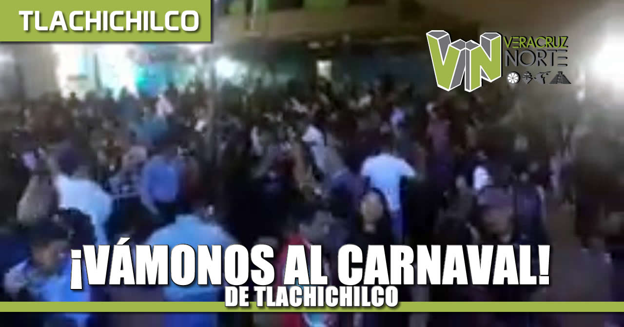 ¡VÁmonos al CARNAVAL de TLACHICHILCO!