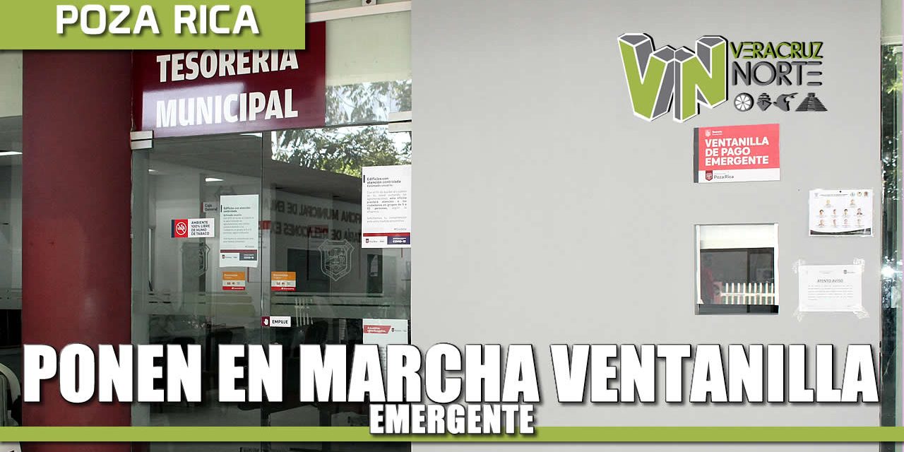 Gobierno de Poza Rica pone en operación Ventanilla Emergente, para atención a causantes