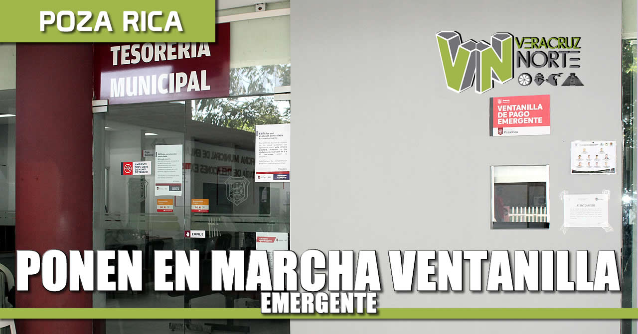 Gobierno de Poza Rica pone en operación Ventanilla Emergente, para atención a causantes