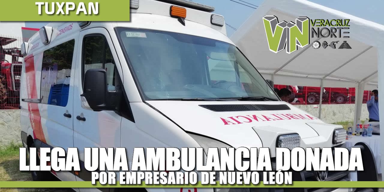 LLEGA AMBULANCIA DONADA POR EMPRESARIO DE NUEVO LEÓN