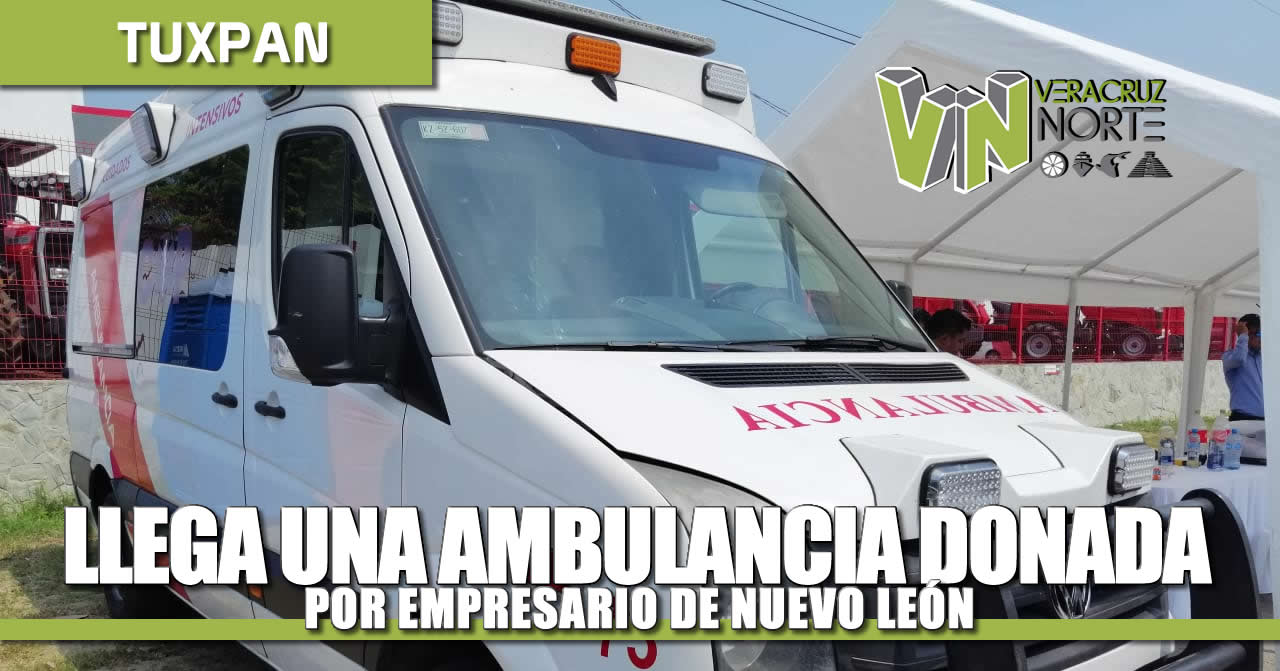 LLEGA AMBULANCIA DONADA POR EMPRESARIO DE NUEVO LEÓN