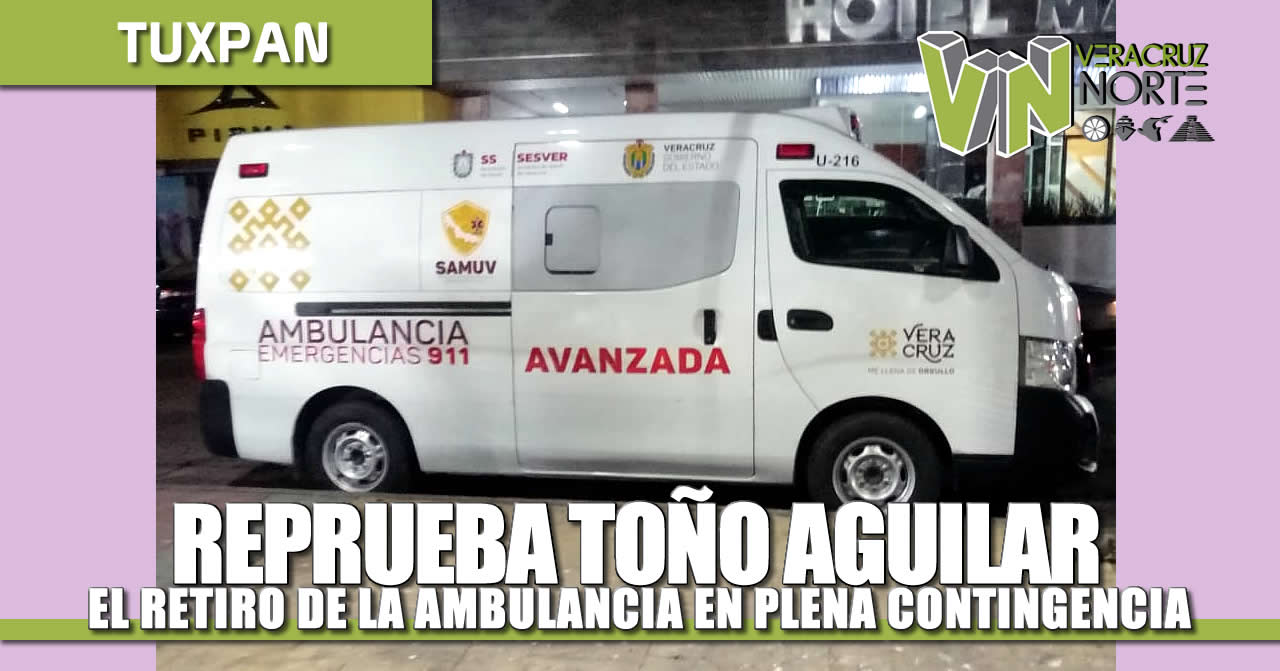 REPRUEBA JUAN ANTONIO AGUILAR MANCHA PROCEDIMIENTO DEL GOBIERNO ESTATAL PARA EL RETIRO DE AMBULANCIA EN PLENA CONTINGENCIA.