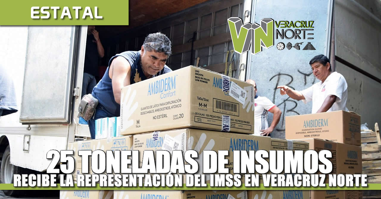 25 TONELADAS DE INSUMOS RECIBE LA REPRESENTACIÓN DEL IMSS EN VERACRUZ NORTE