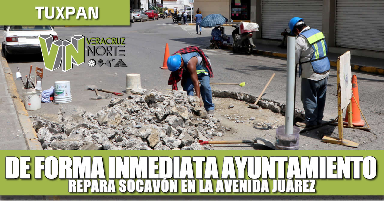 DE FORMA INMEDIATA AYUNTAMIENTO REPARA DE SOCAVÓN EN LA JUÁREZ