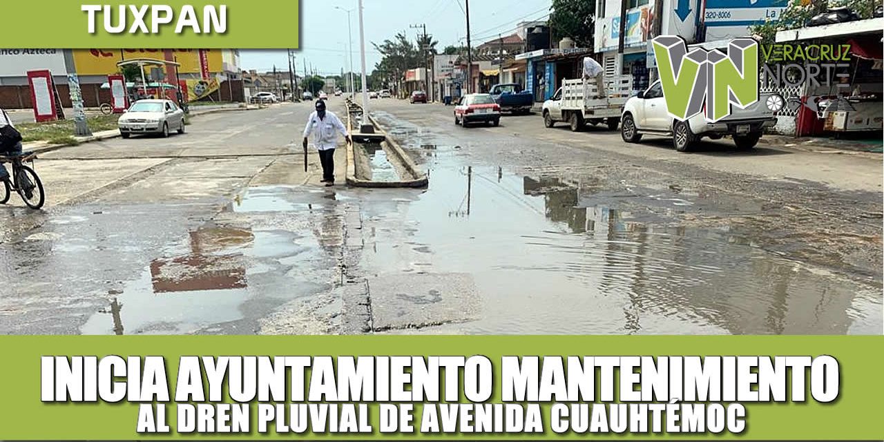 INICIA AYUNTAMIENTO MANTENIMIENTO AL DREN PLUVIAL EN LA AVENIDA CUAUHTEMOC