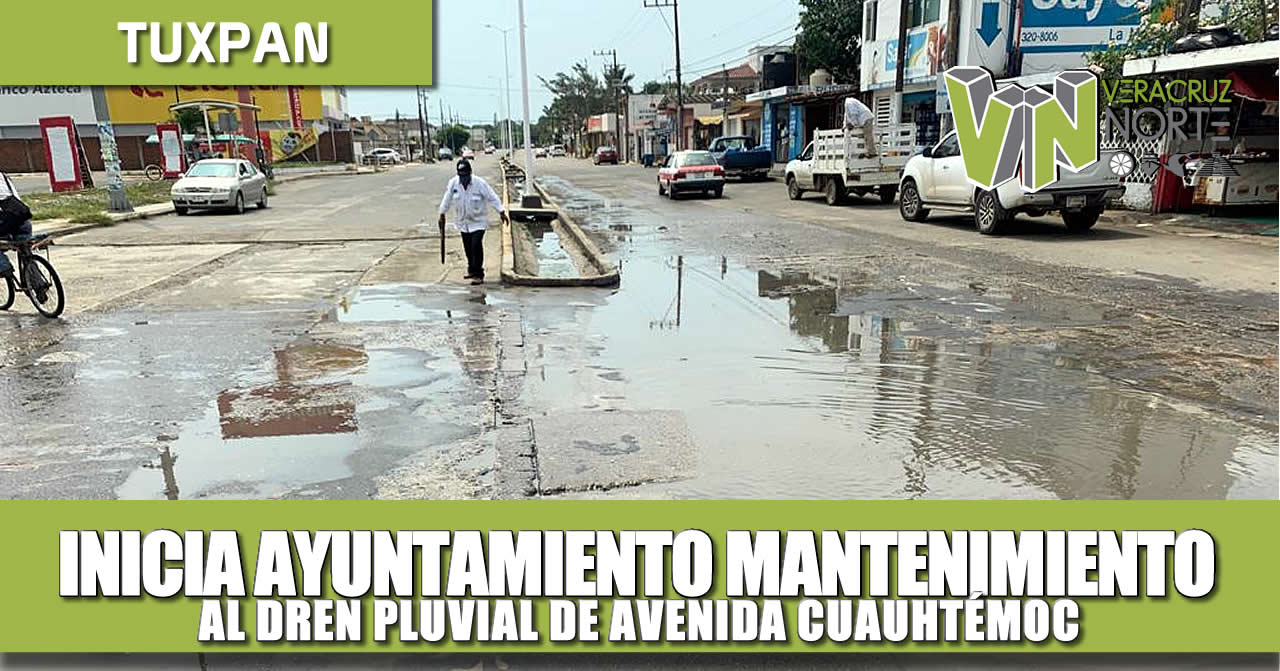 INICIA AYUNTAMIENTO MANTENIMIENTO AL DREN PLUVIAL EN LA AVENIDA CUAUHTEMOC