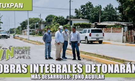 Obras integrales que detonarán más desarrollo: Toño Aguilar