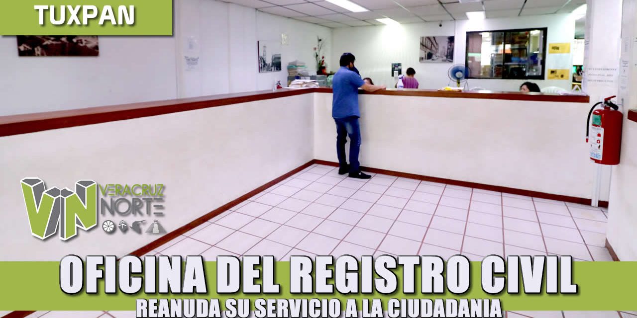 Oficina del registro civil en Tuxpan reanuda servicio a la ciudadanía.