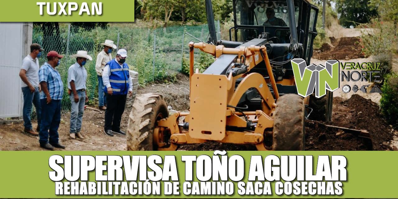 Supervisa Toño Aguilar rehabilitación de camino Saca Cosechas