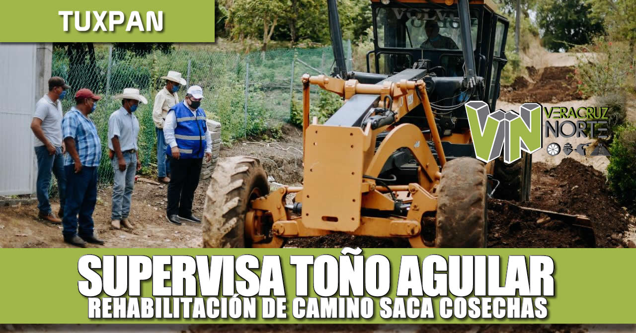 Supervisa Toño Aguilar rehabilitación de camino Saca Cosechas