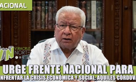 Urge frente nacional para enfrentar la crisis económica y social: Aquiles Córdova Morán