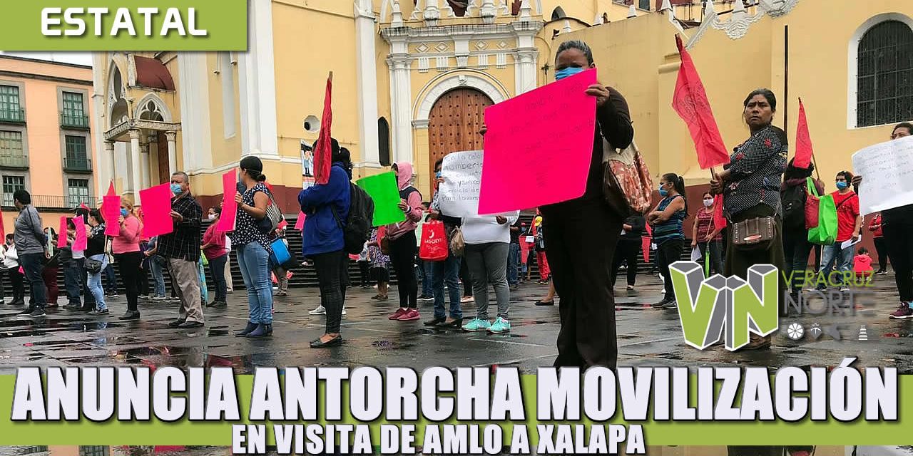 ANUNCIA ANTORCHA MOVILIZACIÓN EN VISITA DE AMLO A XALAPA.