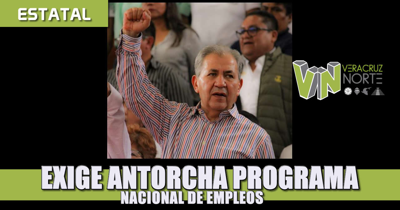 EXIGE ANTORCHA PROGRAMA NACIONAL DE EMPLEOS PARA FAMILIAS SIN INGRESOS