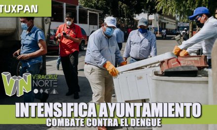 INTENSIFICA AYUNTAMIENTO COMBATE CONTRA EL DENGUE