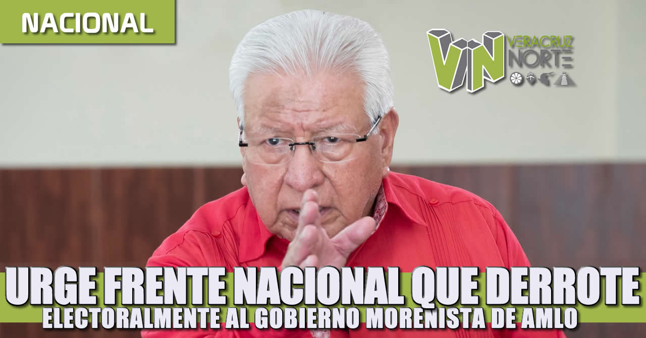 Urge un frente nacional que derrote electoralmente al gobierno morenista de AMLO