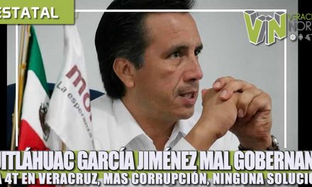 CUITLÁHUAC GARCÍA JIMÉNEZ MAL GOBERNANTE, LA 4T EN VERACRUZ, MAS CORRUPCIÓN, NINGUNA SOLUCIÓN