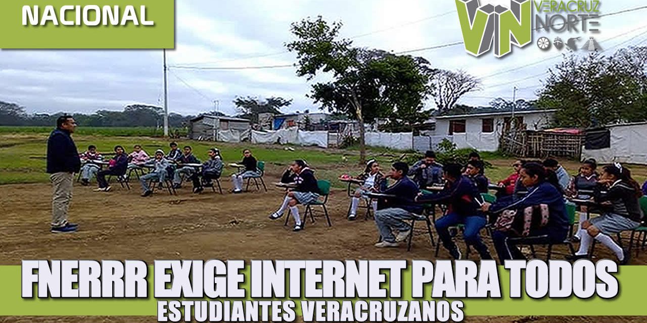 FNERRR EXIGE INTERNET PARA TODOS LOS ESTUDIANTES VERACRUZANOS.