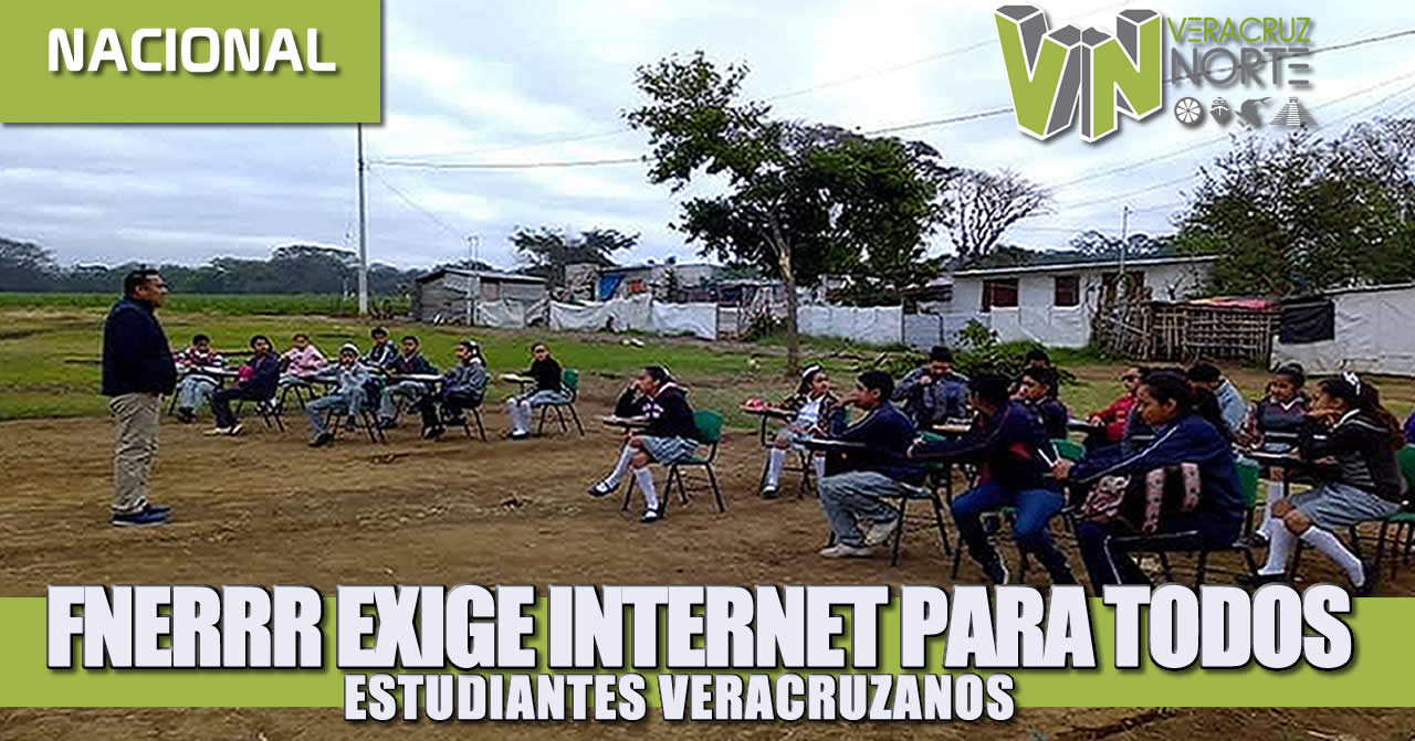 FNERRR EXIGE INTERNET PARA TODOS LOS ESTUDIANTES VERACRUZANOS.
