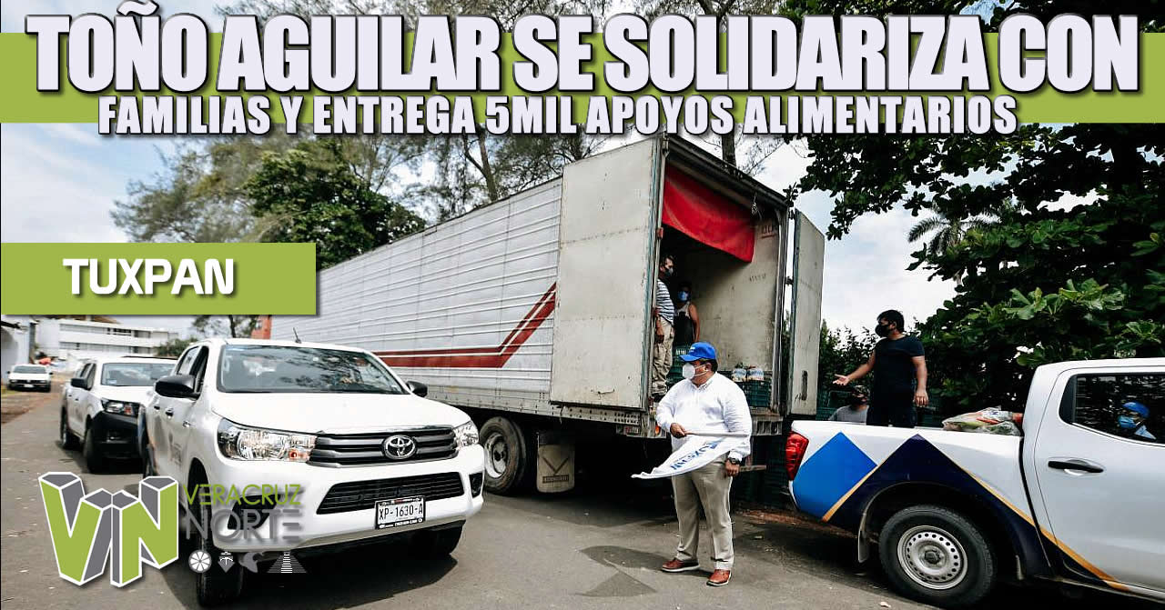 TOÑO AGUILAR SE SOLIDARIZA CON FAMILIAS VULNERABLES Y ENTREGA OTROS 5 MIL APOYOS ALIMENTARIOS