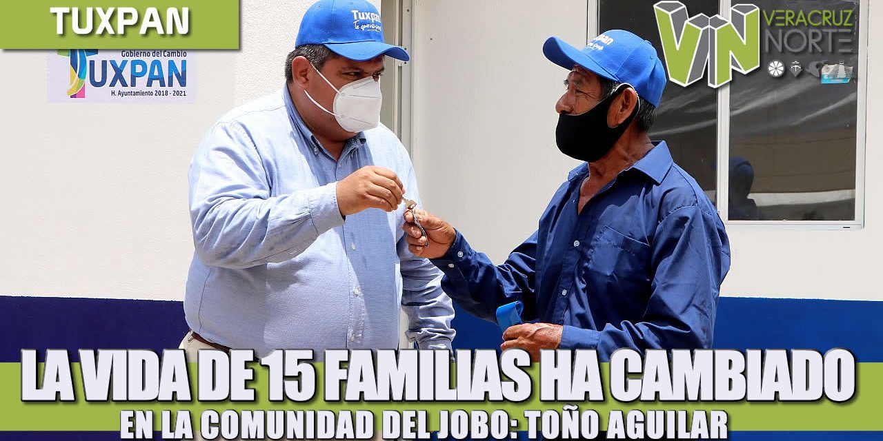 LA VIDA DE 15 FAMILIAS HA CAMBIADO EN LA COMUNIDAD DEL JOBO Y HA CAMBIADO PARA BIEN: TOÑO AGUILAR