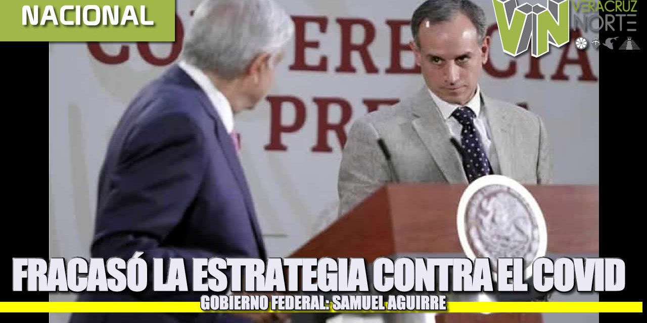 FRACASÓ LA ESTRATEGIA CONTRA EL COVID DEL GOBIERNO FEDERAL: SAMUEL AGUIRRE.