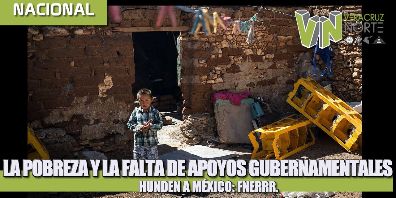 LA POBREZA Y LA FALTA DE APOYOS GUBERNAMENTALES HUNDEN A MÉXICO: FNERRR