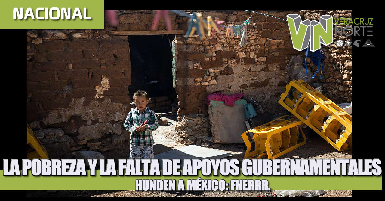 LA POBREZA Y LA FALTA DE APOYOS GUBERNAMENTALES HUNDEN A MÉXICO: FNERRR