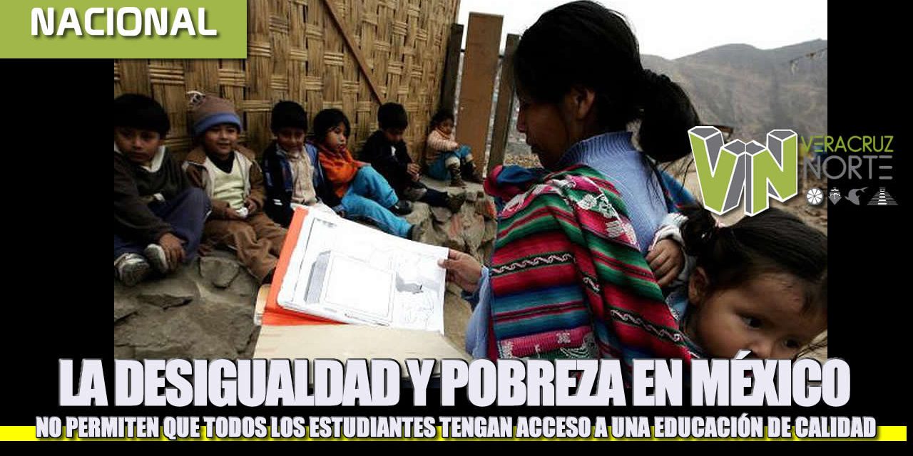 LA DESIGUALDAD Y POBREZA EN MÉXICO NO PERMITEN QUE TODOS LOS ESTUDIANTES TENGAN ACCESO A UNA EDUCACIÓN DE CALIDAD