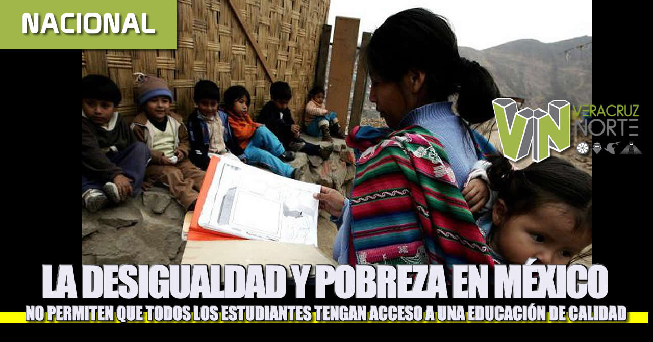 LA DESIGUALDAD Y POBREZA EN MÉXICO NO PERMITEN QUE TODOS LOS ESTUDIANTES TENGAN ACCESO A UNA EDUCACIÓN DE CALIDAD