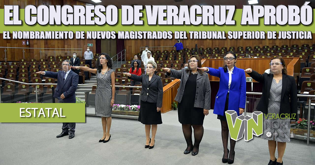EL CONGRESO DE VERACRUZ  APROBÓ EL NOMBRAMIENTO DE NUEVOS MAGISTRADOS DEL TRIBUNAL SUPERIOR DE JUSTICIA
