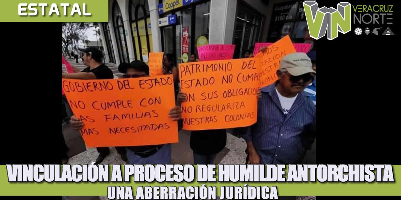 VINCULACIÓN A PROCESO DE HUMILDE ANTORCHISTA, UNA ABERRACIÓN JURÍDICA