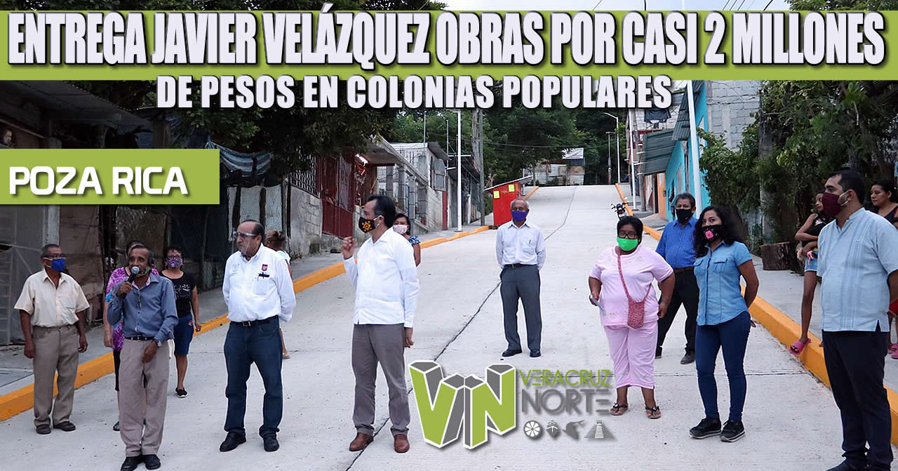 ENTREGA JAVIER VELÁZQUEZ OBRAS POR CASI 2 MILLONES DE PESOS EN COLONIAS POPULARES