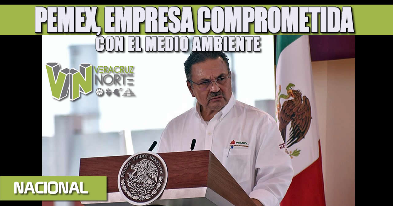 PEMEX, EMPRESA COMPROMETIDA CON EL MEDIO AMBIENTE
