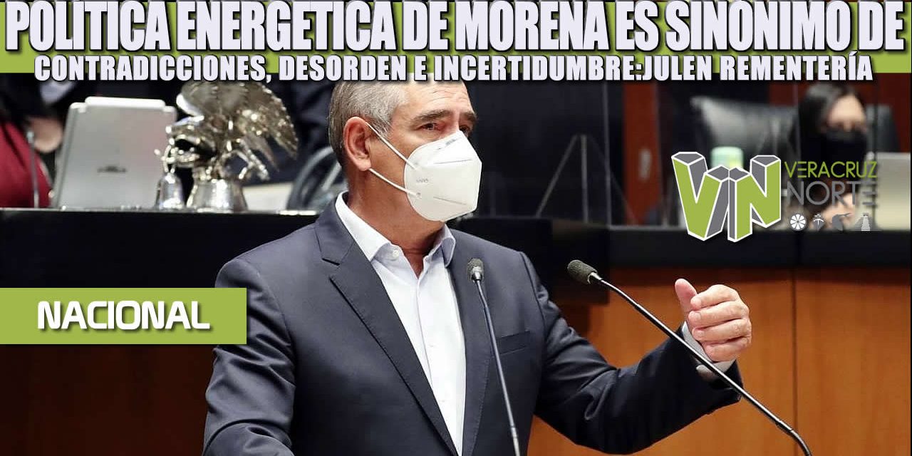 Política energética de Morena es sinónimo de contradicciones, desorden e incertidumbre: Julen Rementería