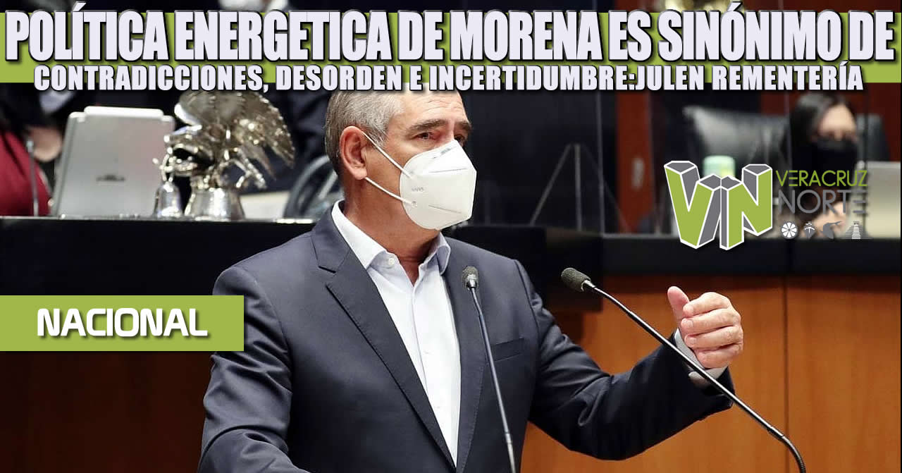Política energética de Morena es sinónimo de contradicciones, desorden e incertidumbre: Julen Rementería
