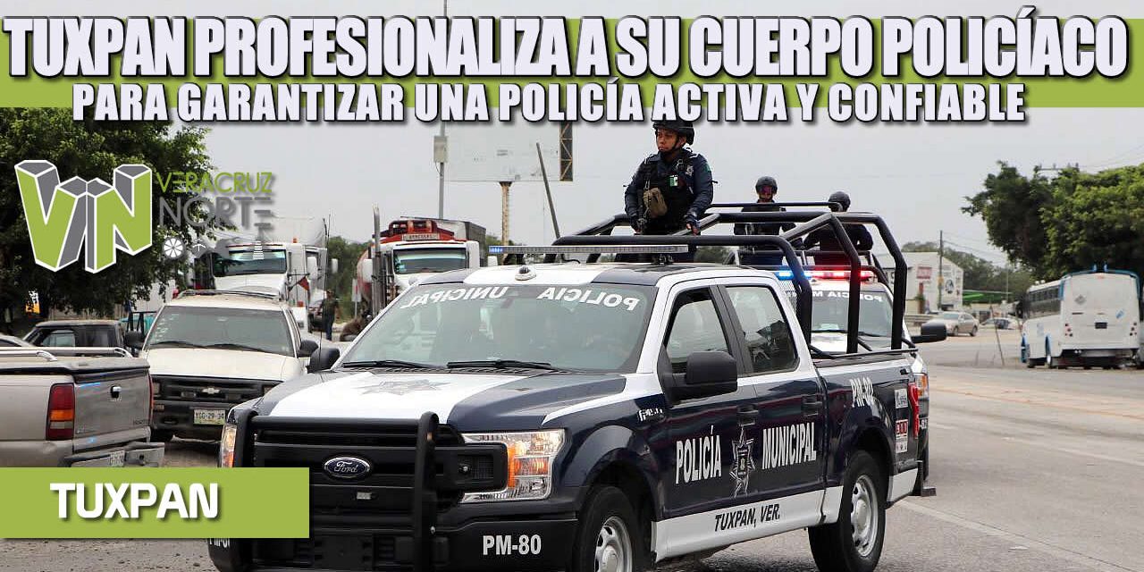 TUXPAN PROFESIONALIZA A SU CUERPO POLICÍACO PARA GARANTIZAR UNA POLICÍA ACTIVA Y CONFIABLE