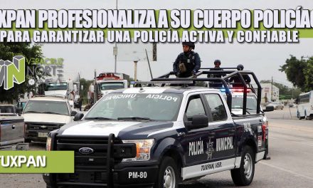 TUXPAN PROFESIONALIZA A SU CUERPO POLICÍACO PARA GARANTIZAR UNA POLICÍA ACTIVA Y CONFIABLE