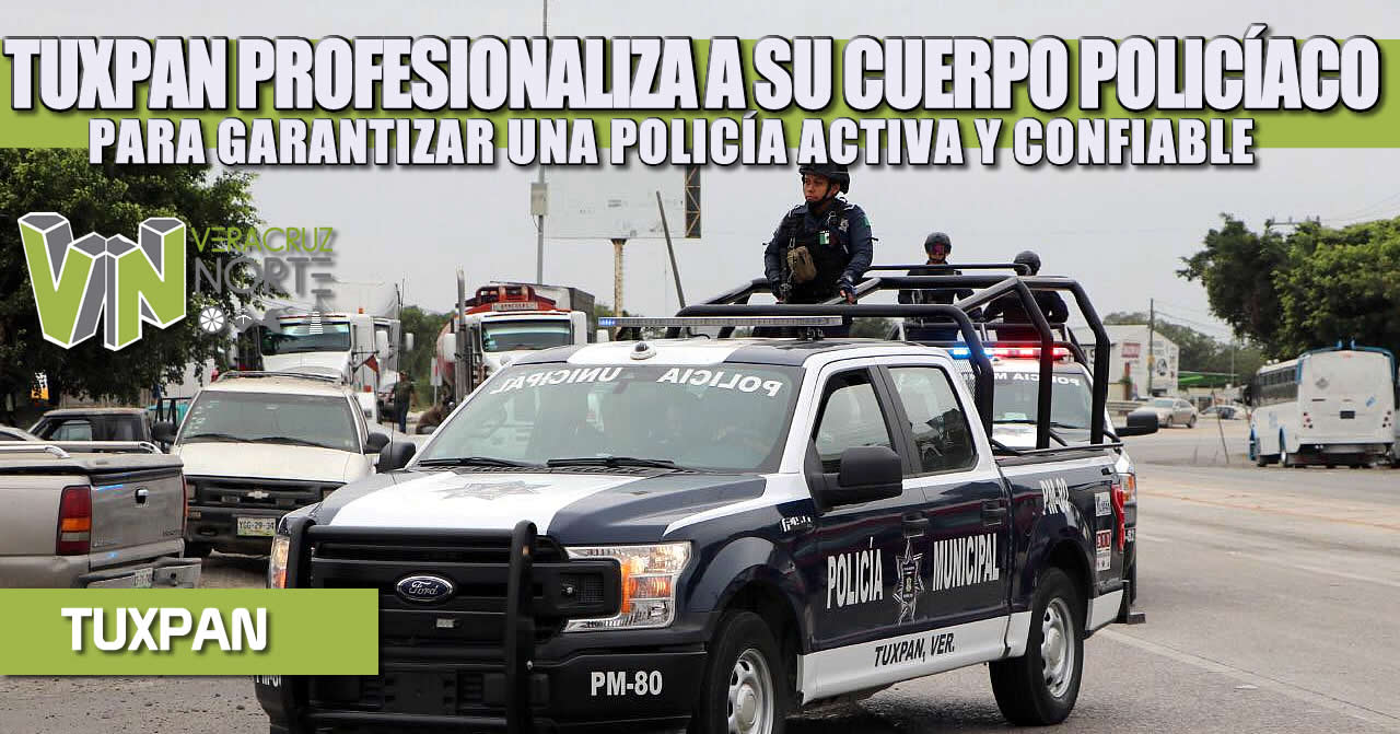 TUXPAN PROFESIONALIZA A SU CUERPO POLICÍACO PARA GARANTIZAR UNA POLICÍA ACTIVA Y CONFIABLE