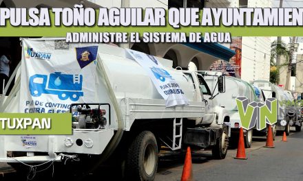 IMPULSA TOÑO AGUILAR QUE AYUNTAMIENTO ADMINISTRE EL SISTEMA DE AGUA