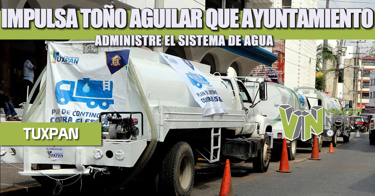 IMPULSA TOÑO AGUILAR QUE AYUNTAMIENTO ADMINISTRE EL SISTEMA DE AGUA