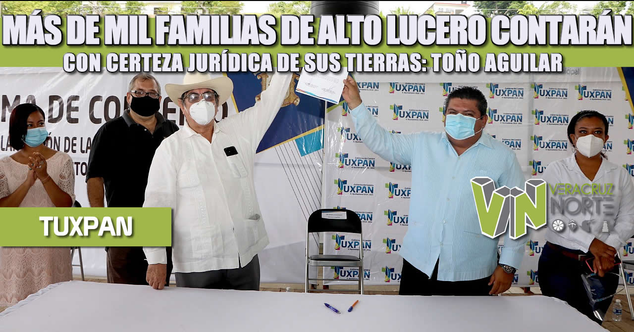 MÁS DE MIL FAMILIAS DE ALTO LUCERO CONTARÁN CON CERTEZA JURÍDICA DE SUS TIERRAS: TOÑO AGUILAR