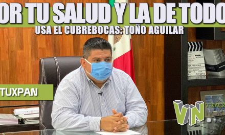 POR TU SALUD Y LA DE TODOS, USA EL CUBREBOCAS: TOÑO AGUILAR
