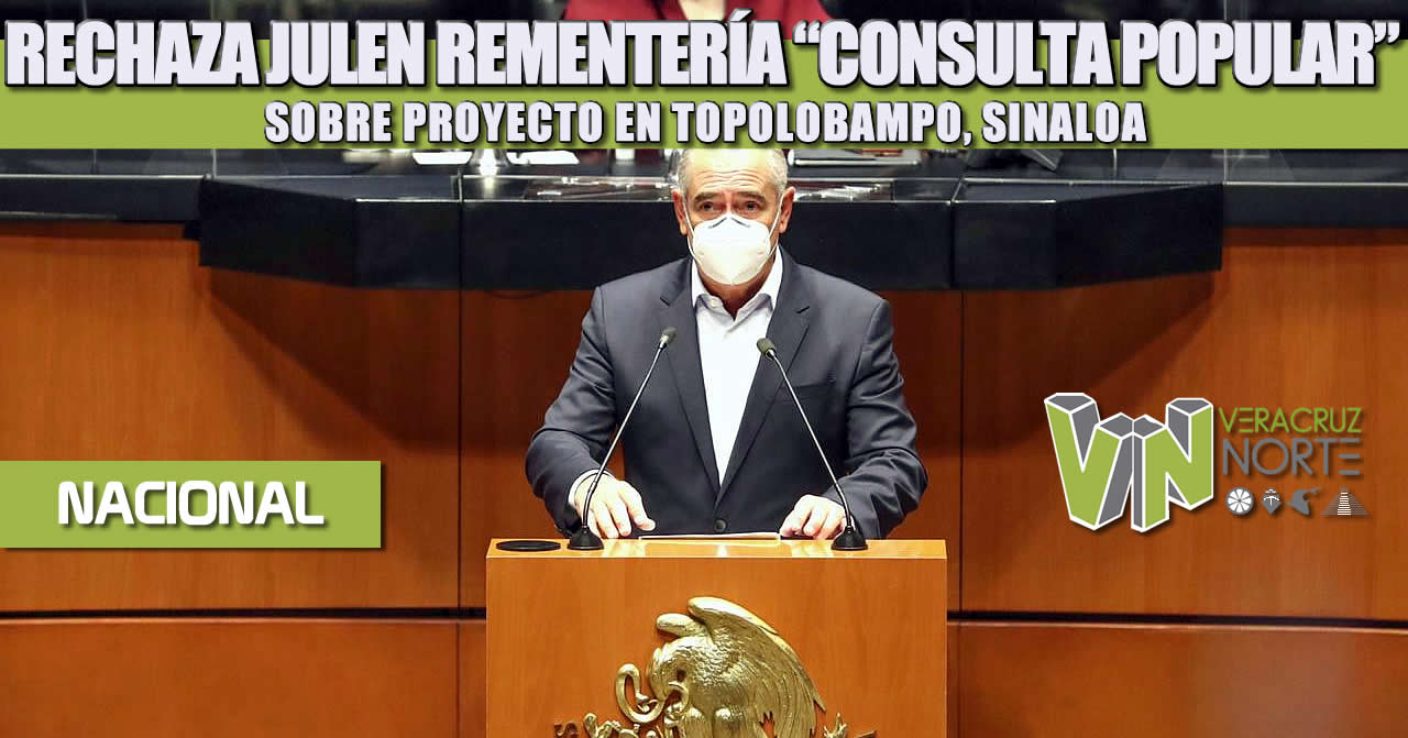 RECHAZA JULEN REMENTERÍA “CONSULTA POPULAR” SOBRE PROYECTO EN TOPOLOBAMPO, SINALOA