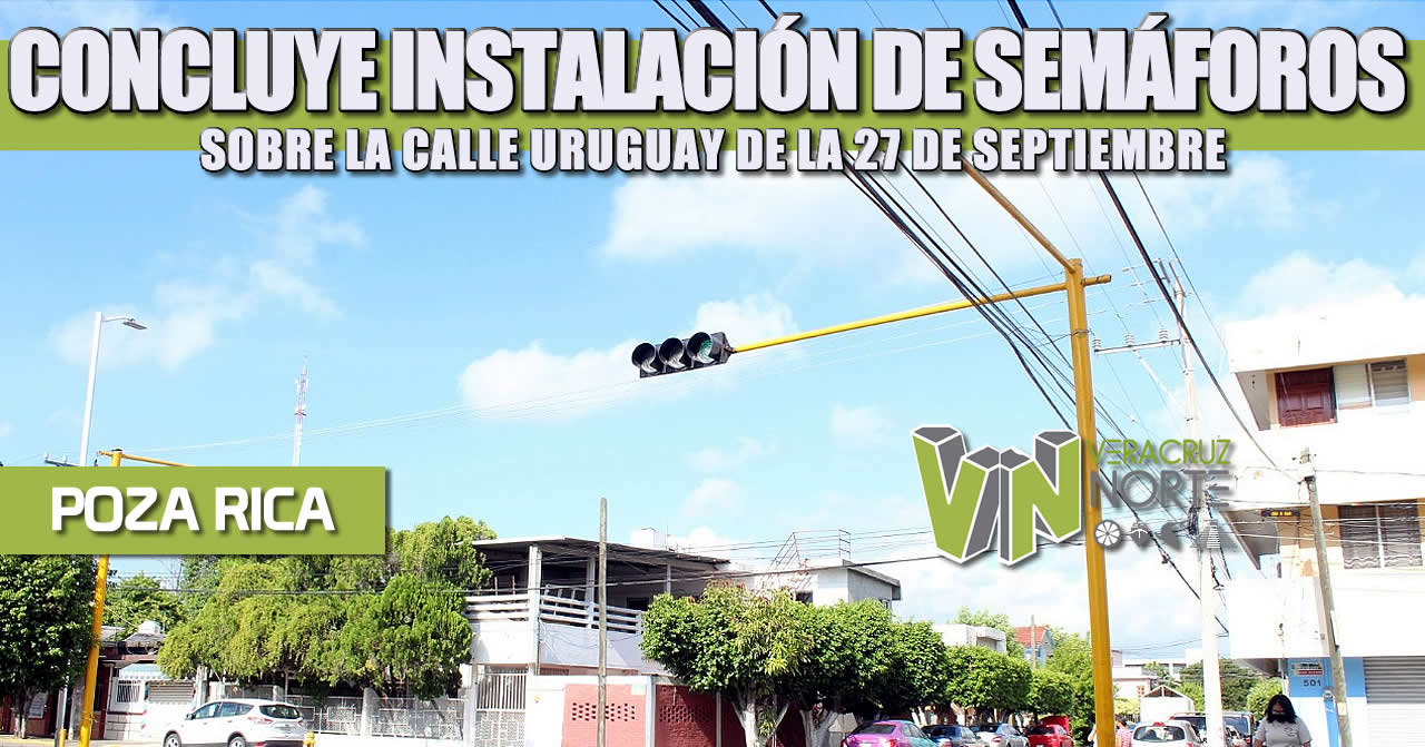 CONCLUYE INSTALACIÓN DE SEMÁFOROS SOBRE LA CALLE URUGUAY DE LA 27 DE SEPTIEMBRE